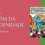 O Fim da Eternidade, de Isaac Asimov | DL2012